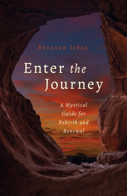 Enter the Journey: A Mystical Guide for Rebirth and Renewal - Rosanna Ienco - Livres - Collective Ink - 9781803410982 - 25 août 2023