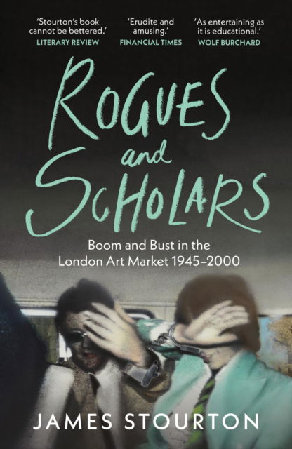 Cover for James Stourton · Rogues and Scholars: Boom and Bust in the London Art Market, 1945–2000 (Paperback Book) (2025)