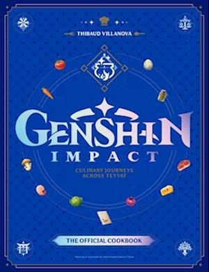 Cover for Thibaud Villanova · Genshin Impact Official Cookbook: Culinary Journeys Across Teyvat (Hardcover Book) (2025)