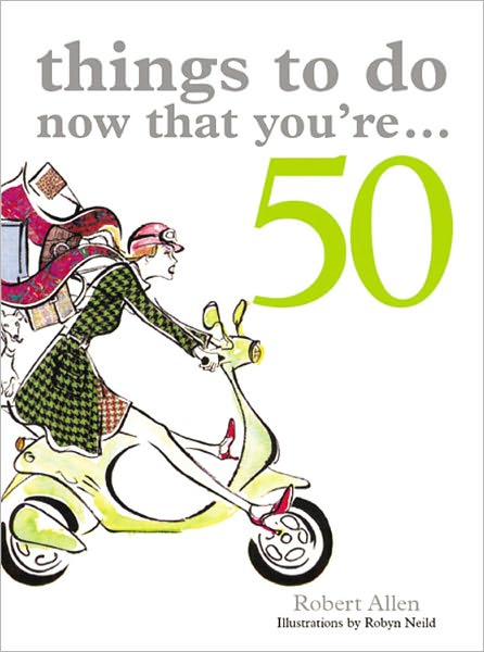 Cover for Robert Allen · Things to Do Now That You're 50 - Things To Do Now That You're (Paperback Book) (2005)