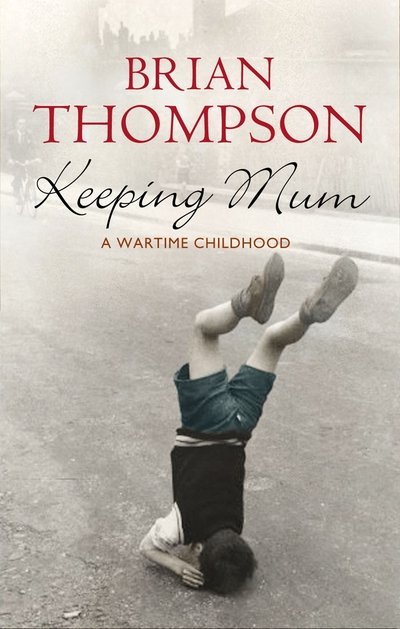 Cover for Brian Thompson · Keeping Mum: A Wartime Childhood (Paperback Book) [Main edition] (2006)