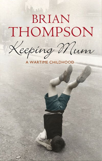 Cover for Brian Thompson · Keeping Mum: A Wartime Childhood (Paperback Bog) [Main edition] (2006)