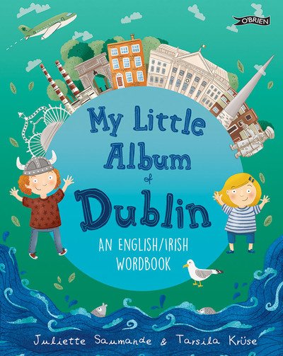 My Little Album of Dublin: An English / Irish Wordbook - Juliette Saumande - Bøger - O'Brien Press Ltd - 9781847179982 - 20. maj 2019