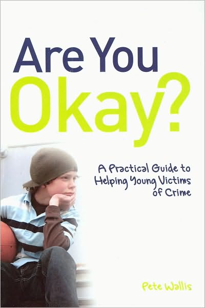 Cover for Wallis, Pete &amp; Thalia · Are You Okay?: A Practical Guide to Helping Young Victims of Crime (Paperback Book) (2010)