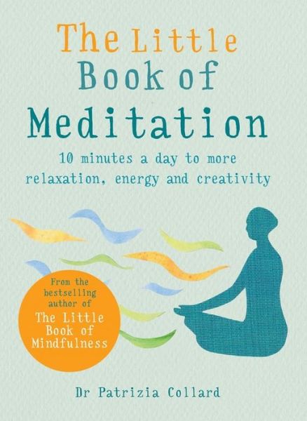 The Little Book of Meditation: 10 minutes a day to more relaxation, energy and creativity - The Little Book Series - Dr Patrizia Collard - Bøger - Octopus Publishing Group - 9781856753982 - 7. februar 2019