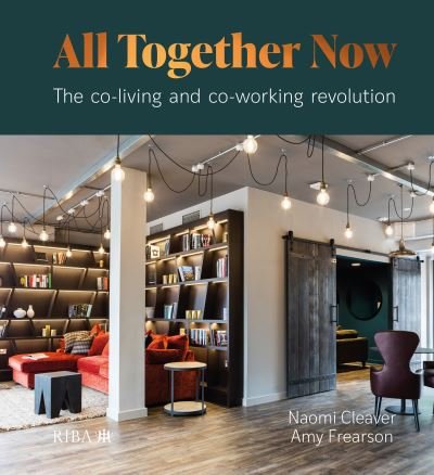 Cover for Naomi Cleaver · All Together Now: The co-living and co-working revolution (Hardcover Book) (2021)