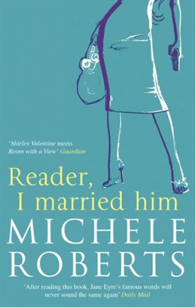 Cover for Michele Roberts · Reader, I Married Him (Paperback Book) (2006)