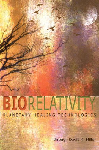 Cover for David K. Miller · Biorelativity: Planetary Healing Technologies (Paperback Book) (2011)