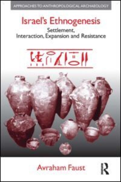 Cover for Avraham Faust · Israel's Ethnogenesis: Settlement, Interaction, Expansion and Resistance - Approaches to Anthropological Archaeology (Hardcover Book) (2006)