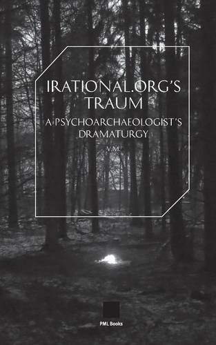 Cover for V. M · Irational.org's Traum: A Psychoarchaeologist's Dramaturgy - Post-Media Lab (Paperback Bog) [Pml Book Series edition] (2014)