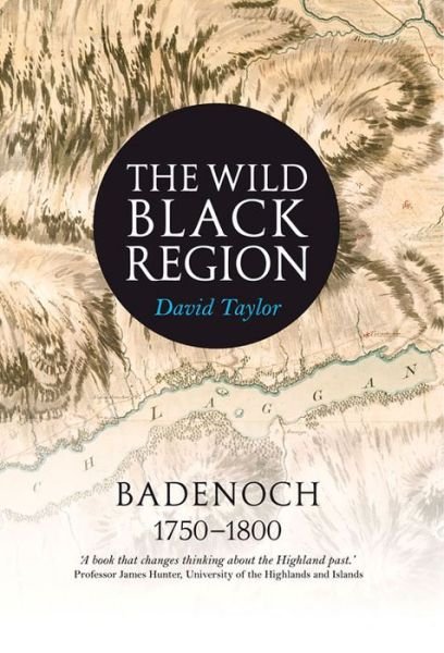 The Wild Black Region: Badenoch 1750 - 1800 - David Taylor - Bücher - John Donald Publishers Ltd - 9781906566982 - 1. Februar 2016