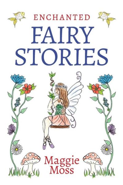 Enchanted Fairy Stories - Maggie Moss - Books - Consilience Media - 9781912183982 - April 22, 2019