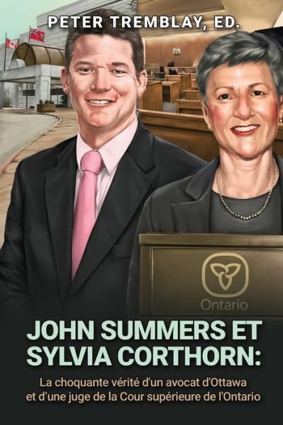 Cover for Peter Tremblay · John Summers et Sylvia Corthorn: La choquante verite d'un avocat d'Ottawa et d'une juge de la Cour superieure de l'Ontario (Paperback Book) (2021)