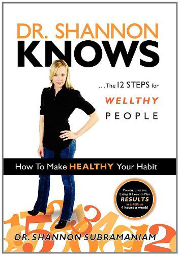 Dr. Shannon Knows: the 12 Steps for Wellthy People - Dr Shannon Subramaniam - Kirjat - Insight Publishing Group - 9781932503982 - maanantai 15. elokuuta 2011