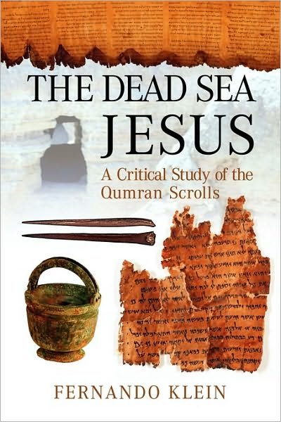 Cover for Fernando Klein · The Dead Sea Jesus: a Critical Study of the Qumran Scrolls (Paperback Book) (2010)