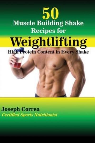 Cover for Joseph Correa · 50 Muscle Building Shake Recipes for Weightlifting (Paperback Book) (2016)