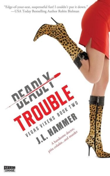 Deadly Trouble - J L Hammer - Books - Entangled Publishing - 9781943336982 - August 6, 2015