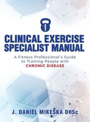 Cover for J Daniel Mikeska · Clinical Specialist Exercise Manual: A Fitness Professional's Guide to Exercise and Chronic Disease (Hardcover Book) (2020)