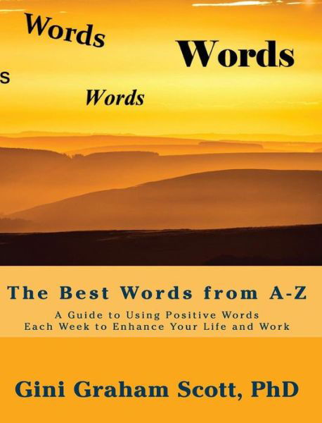 Cover for Gini Graham Scott · The Best Words from A-Z : A Guide to Using Positive Words Each Week to Enhance Your Life and Work (Innbunden bok) (2018)
