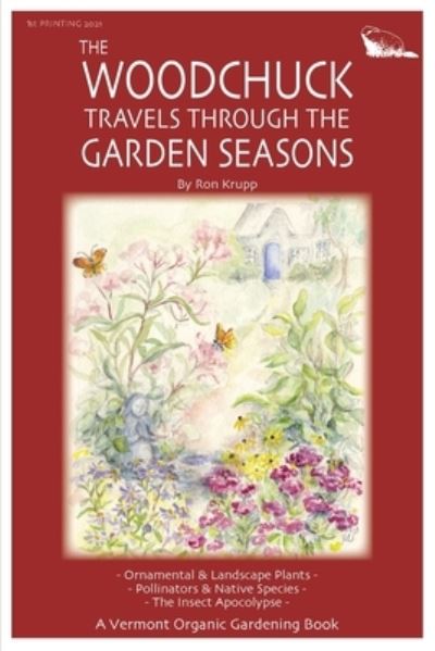 The Woodchuck Travels Through the Garden Seasons - Ron Krupp - Kirjat - Onion River Press - 9781949066982 - tiistai 7. joulukuuta 2021