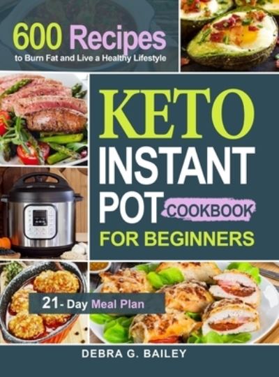 Cover for Debra G Bailey · Keto Instant Pot Cookbook for Beginners (Hardcover Book) (2020)