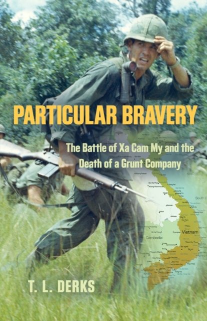 Particular Bravery : The Battle of Xa Cam My and the Death of a Grunt Company - T L Derks - Books - Booklocker.com - 9781958877982 - January 14, 2023