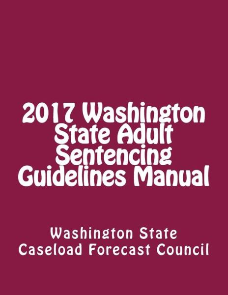 Cover for Washington State · 2017 Washington State Adult Sentencing Guidelines Manual (Paperback Book) (2017)