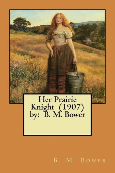 Cover for B M Bower · Her Prairie Knight (1907) by (Paperback Bog) (2017)