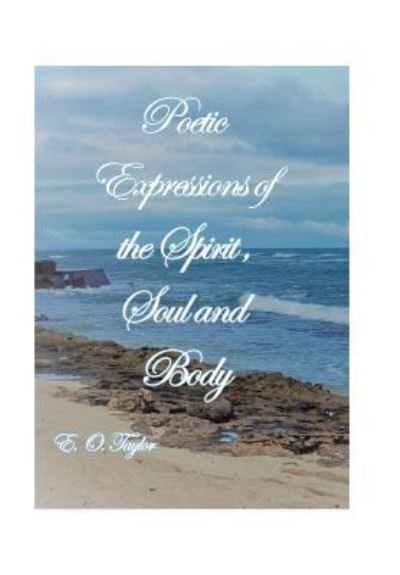 Cover for E O Taylor · Poetic Expressions of the Spirit, Soul and Body (Hardcover Book) (2018)
