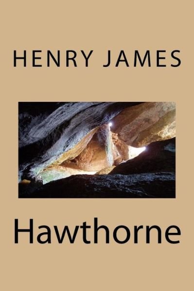 Hawthorne - Henry James - Livres - Createspace Independent Publishing Platf - 9781984971982 - 9 février 2018