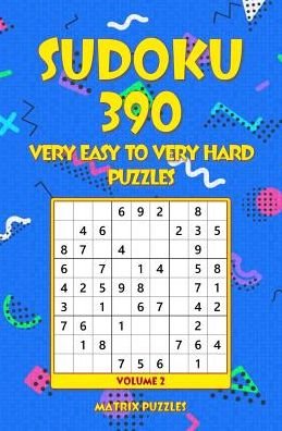 SUDOKU 390 Very Easy to Very Hard Puzzles - Matrix Puzzles - Books - Createspace Independent Publishing Platf - 9781986609982 - March 18, 2018