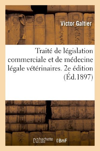 Traite de Legislation Commerciale Et de Medecine Legale Veterinaires. 2e Edition - Sciences - Victor Galtier - Bøger - Hachette Livre - BNF - 9782011744982 - 1. juli 2013