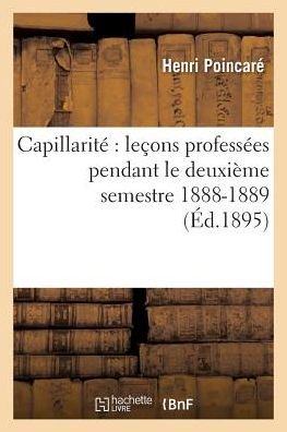 Cover for Poincare-h · Capillarite: Lecons Professees Pendant Le Deuxieme Semestre 1888-1889 (Taschenbuch) (2016)