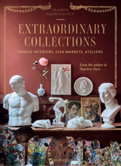 Extraordinary Collections: French Interiors, Flea Markets, Ateliers - Marin Montagut - Bücher - Editions Flammarion - 9782080421982 - 26. Oktober 2023