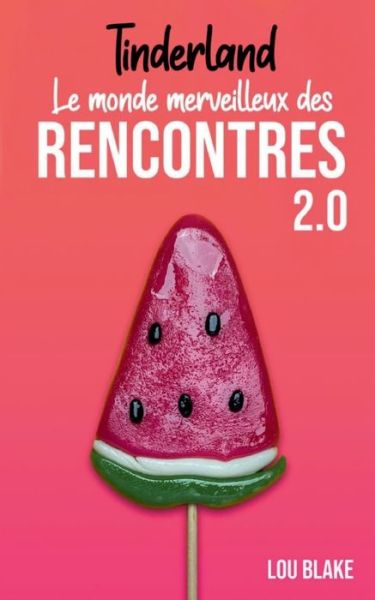 Cover for Lou Blake · Tinderland ou le monde merveilleux des rencontres 2.0 (Paperback Bog) (2021)