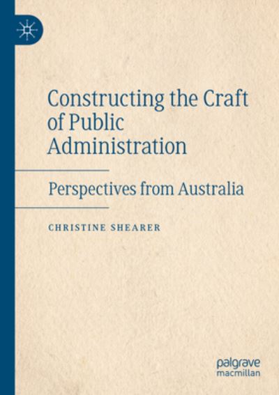 Cover for Christine Shearer · Constructing the Craft of Public Administration: Perspectives from Australia (Paperback Book) [1st ed. 2022 edition] (2022)