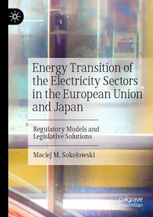 Cover for Maciej M. Soko&amp;#322; owski · Energy Transition of the Electricity Sectors in the European Union and Japan (Book) (2023)