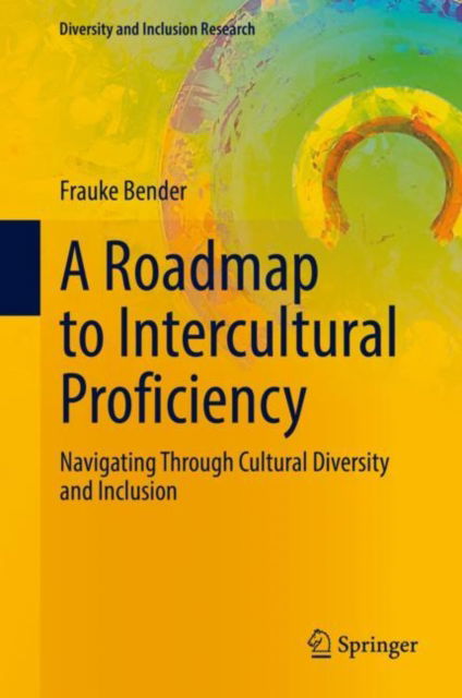 Cover for Frauke Bender · A Roadmap to Intercultural Proficiency: Navigating Through Cultural Diversity and Inclusion - Diversity and Inclusion Research (Hardcover Book) [2022 edition] (2022)