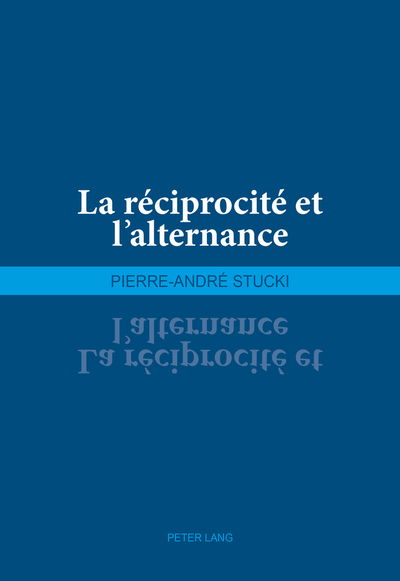 Cover for Pierre-Andre Stucki · La Reciprocite Et l'Alternance (Paperback Book) (2015)