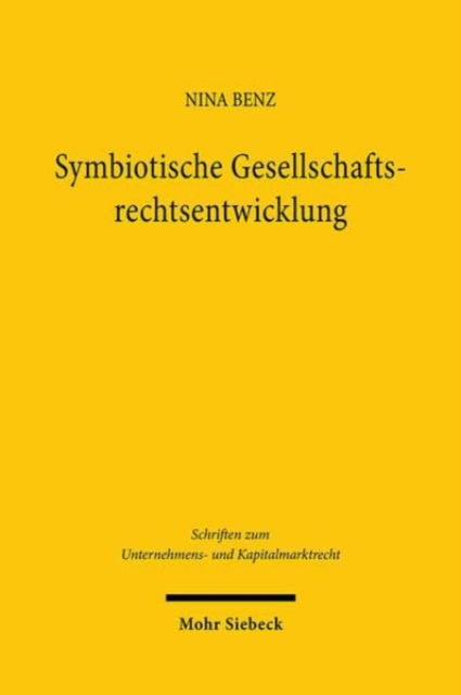 Cover for Nina Benz · Symbiotische Gesellschaftsrechtsentwicklung: Judikative Rechtsfortbildung und Reformgesetzgebung im Dialog - Schriften zum Unternehmens- und Kapitalmarktrecht (Hardcover Book) (2024)