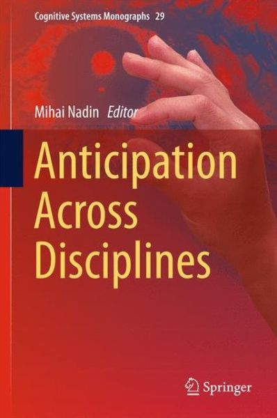 Cover for Mihai Nadin · Anticipation Across Disciplines - Cognitive Systems Monographs (Hardcover Book) [1st ed. 2016 edition] (2015)