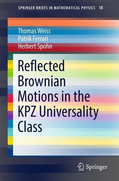 Thomas Weiss · Reflected Brownian Motions in the KPZ Universality Class - SpringerBriefs in Mathematical Physics (Paperback Book) [1st ed. 2017 edition] (2016)