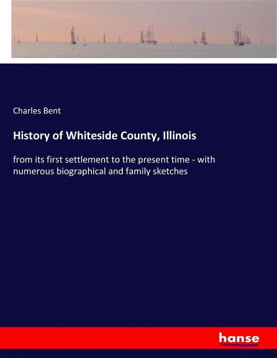Cover for Bent · History of Whiteside County, Illin (Bok) (2017)