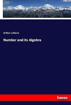 Number and its Algebra - Lefevre - Książki -  - 9783337764982 - 