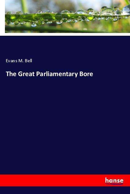 The Great Parliamentary Bore - Bell - Books -  - 9783337959982 - 