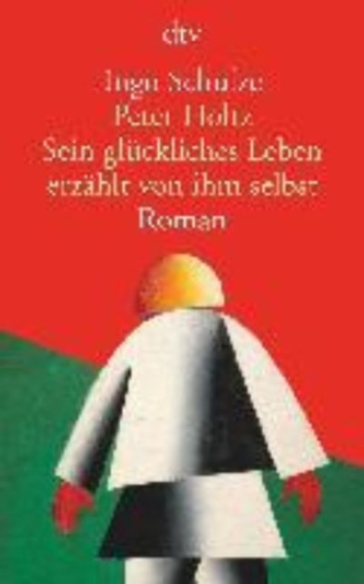 Peter Holtz Sein gluckliches Leben erzahlt von ihm selbst - Ingo Schulze - Kirjat - Deutscher Taschenbuch Verlag GmbH & Co. - 9783423146982 - sunnuntai 10. maaliskuuta 2019