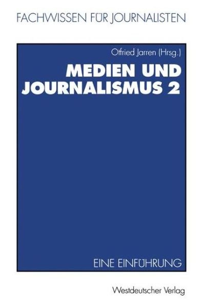 Medien Und Journalismus: Eine Einfuhrung - Fachwissen Fur Journalisten - Otfried Jarren - Books - Vs Verlag Fur Sozialwissenschaften - 9783531126982 - 1995