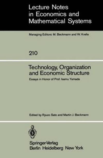 Technology, Organization and Economic Structure: Essays in Honor of Prof. Isamu Yamada - Lecture Notes in Economics and Mathematical Systems - R Sato - Böcker - Springer-Verlag Berlin and Heidelberg Gm - 9783540119982 - 1 mars 1983