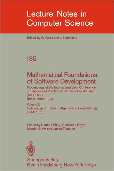 Cover for Hartmut Ehrig · Mathematical Foundations of Software Development. Proceedings of the International Joint Conference on Theory and Practice of Software Development (TAPSOFT), Berlin, March 25-29, 1985: Volume 1: Colloquium on Trees in Algebra and Programming (CAAP'85) - L (Paperback Book) [1985 edition] (1985)