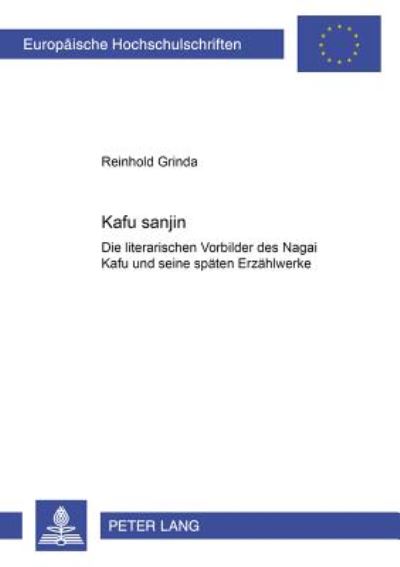 Cover for Reinhold Grinda · Kafu Sanjin: Die Literarischen Vorbilder Des Nagai Kafu Und Seine Spaeten Erzaehlwerke - Europaeische Hochschulschriften / European University Studie (Paperback Book) (2001)